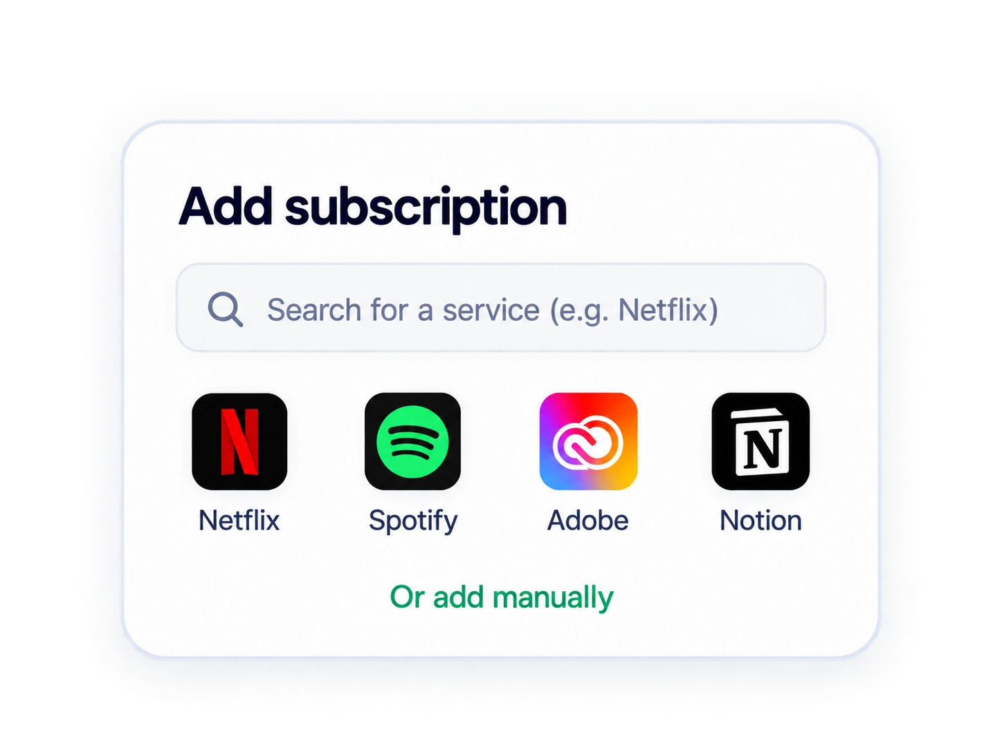 Add subscriptions by searching popular services or entering them manually